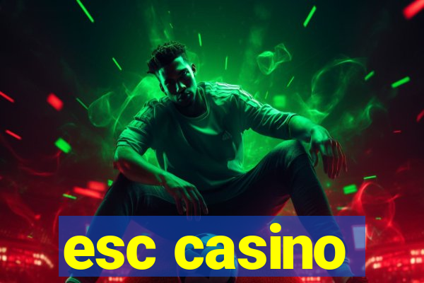 esc casino